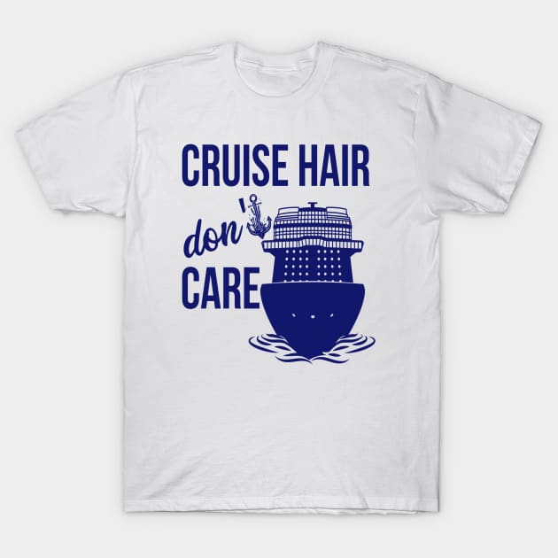 Cruise Hair Dont Care Ship Cruising Family Group Vacation Trip T-Shirt by Sassee Designs